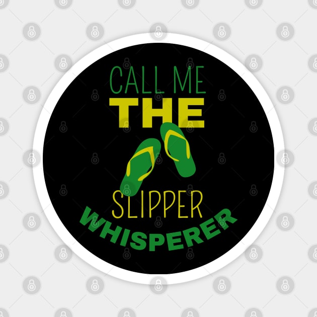 Call Me The Slipper Whiserer Magnet by maxdax